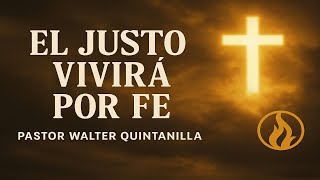El Justo Vivira Por Fe Pastor Walter Quintanilla