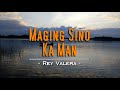Maging Sino Ka Man - Rey Valera (KARAOKE VERSION)