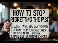 How to Stop Regretting Past Decisions