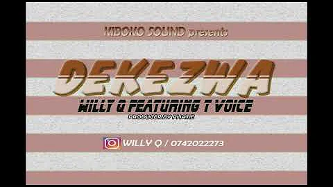 Willy Q -Dekezwa ft T voice