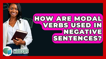 How Are Modal Verbs Used In Negative Sentences? - The Language Library