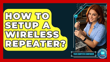 How To Setup A Wireless Repeater? - Your Computer Companion