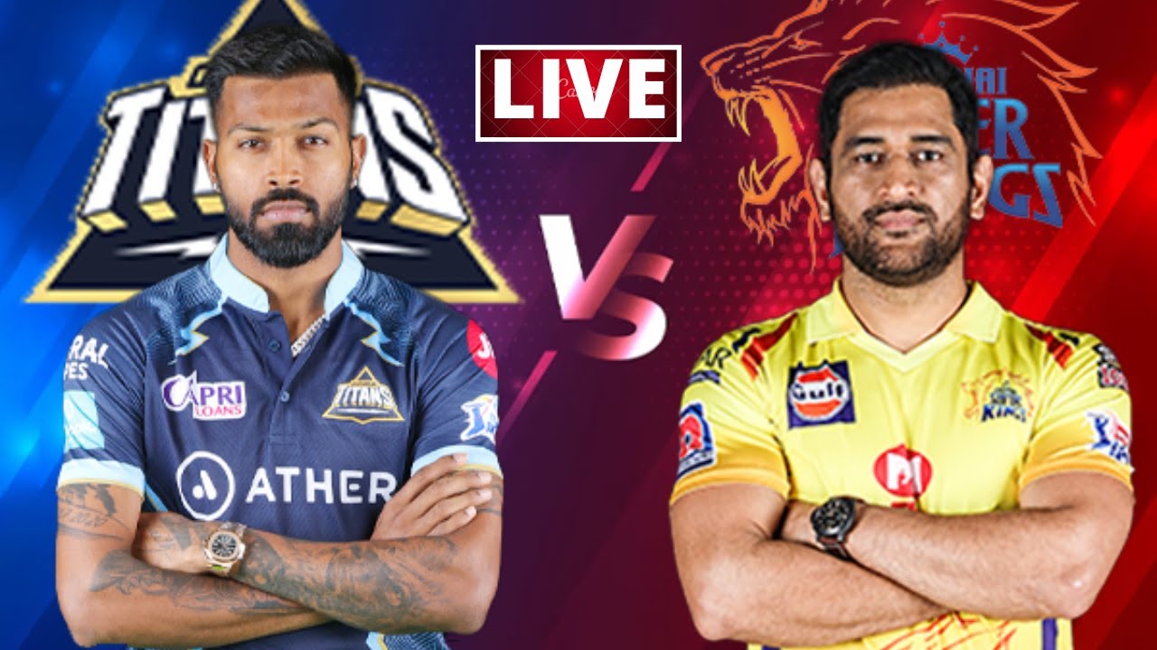 CSK VS GT LIVE MATCH GT VS CSK IPL 2023 LIVE IPL 2023 LIVE IPL