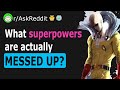 What Superpower is Actually Really Messed Up? (AskReddit)