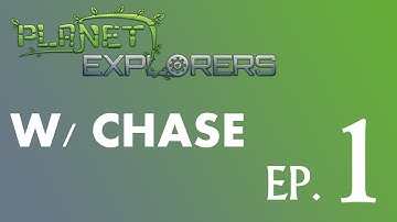 Planet Explorers W/Chase EP. 1