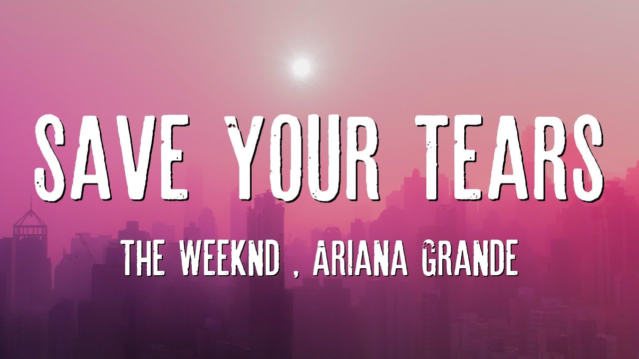 Save Your Tears - The Weeknd & Ariana Grande (Lyrics) - YouTube