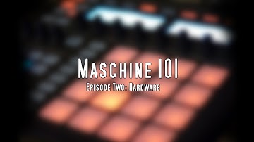 Maschine 101 Tutorials - Episode 2 - Hardware pt. 1