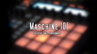 Maschine 101 Tutorials - Episode 2 - Hardware pt. 1