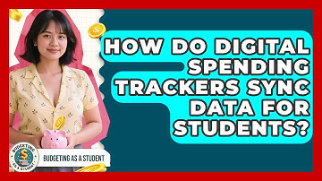 How Do Digital Spending Trackers Sync Data For Students? - Budgeting as a Student
