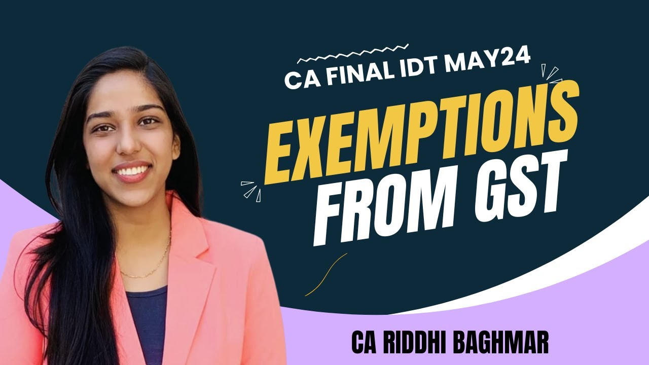 CA INTER/FINAL IDT - Exemptions from GST - Revision MAY/NOV24 - Riddhi ...