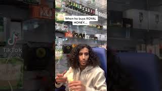When you see him buying Royal Honey