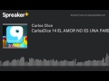 CarlosDice 14 EL AMOR NO ES UNA PAREJA (hecho con Spreaker)