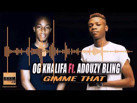 OG KHALIFA Ft. ADOUZY BLING - GIMME THAT (2019)