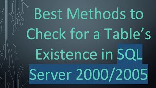 Best Methods to Check for a Table’s Existence in SQL Server 2000/2005
