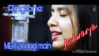 Mery Zindagi Main - new Hindi song ringtone - singer - ( Aishwarya )