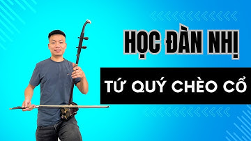 Học Đàn Nhị Nhạc Chèo Cổ - Bài Tứ Quý| có cảm âm rất dễ học