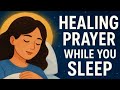 Listen to This While You Sleep &amp; Let God&#39;s Healing Begin | Powerful Healing Prayer