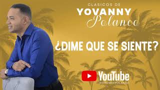 Yovanny Polanco -  ¿Dime Que Se Siente? (Clásicos De Polanco)