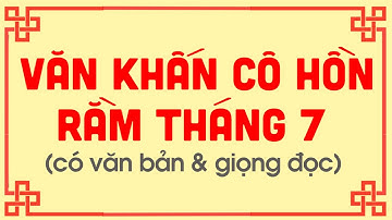 BÀI VĂN KHẤN, BÀI CÚNG CÔ HỒN RẰM THÁNG 7 - Gia Phong