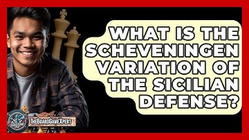 What Is The Scheveningen Variation Of The Sicilian Defense? - The Board Game Xpert