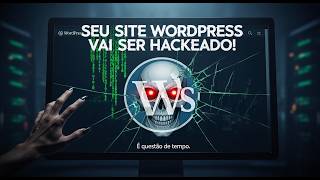 Seu site WordPress VAI SER HACKEADO! 💀 É questão de tempo.