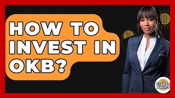 How to Invest in OKB? - CryptoBasics360.com