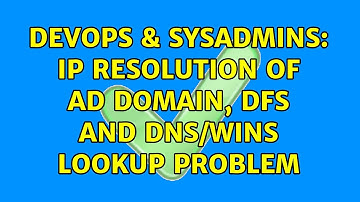 DevOps & SysAdmins: IP Resolution of AD Domain, DFS and DNS/WINS lookup problem