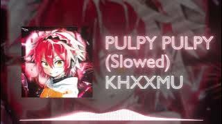 KHXXMU   PULPY PULPY (Slowed)