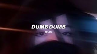 mazie - dumb dumb (lyrics) | 