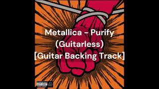 Metallica - Purify (Guitarless) [Guitar Backing Track]