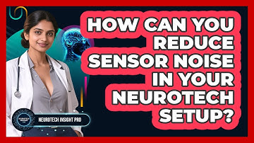 How Can You Reduce Sensor Noise In Your Neurotech Setup? - Neurotech Insight Pro