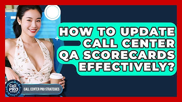 How To Update Call Center QA Scorecards Effectively? - Call Center Pro Strategies