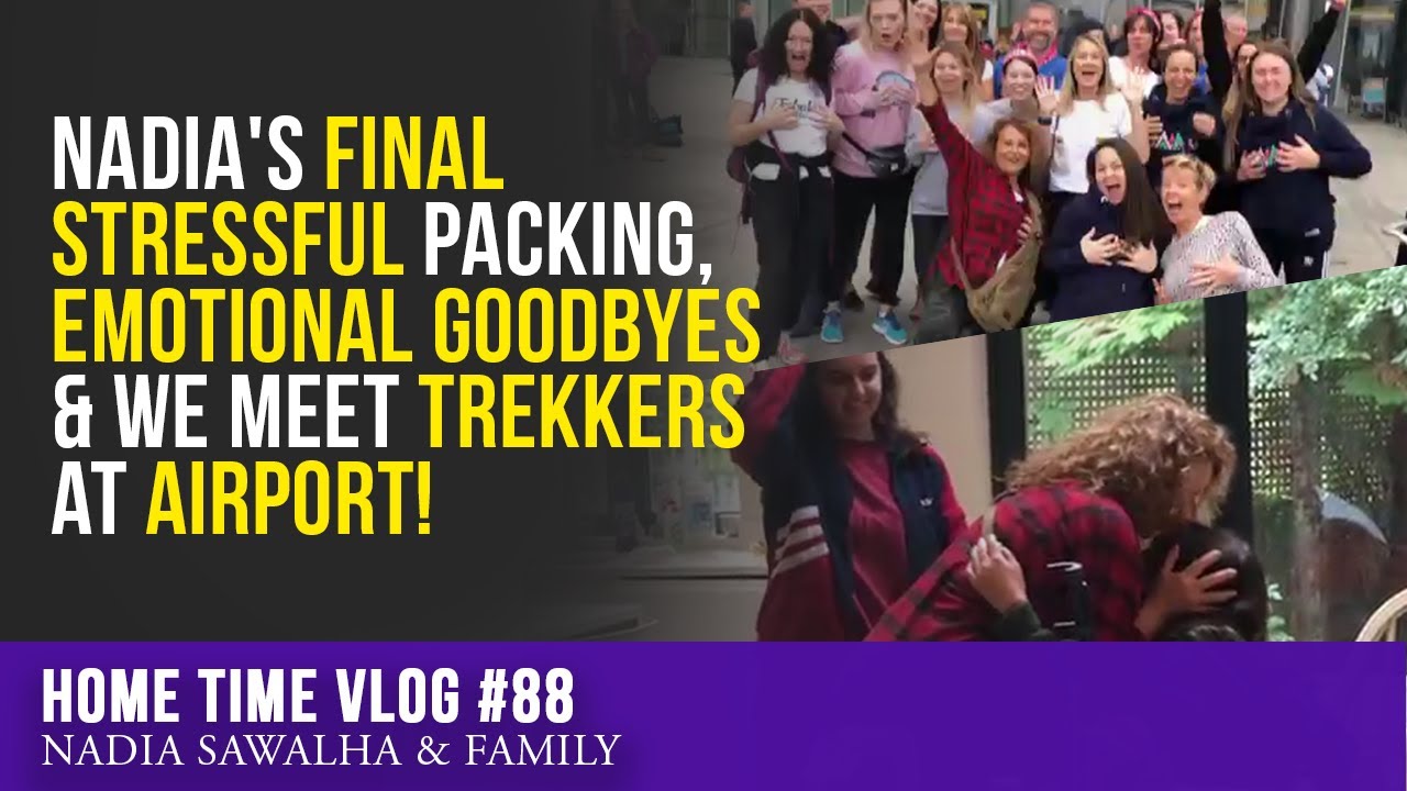 HOME TIME #88 Nadia's FINAL STRESSFUL PACKING, Emotional GOODBYES & We Meet TREKKERS at AIRPORT!