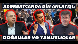 Azərbaycanda DİN anlayışı: Doğrular və yanlışlar nələrdir? Elşad Miri və Siracəddin Hacı ilə DEBAT