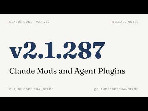 Claude Code v2.1.287 — Claude Mods and Agent Plugins