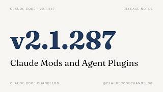 Claude Code v2.1.287 — Claude Mods and Agent Plugins