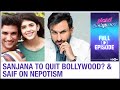 Sushant's co-star Sanjana Sanghi to QUIT Bollywood? | Saif on nepotism | Planet Bollywood Full