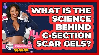 What Is The Science Behind C-section Scar Gels? - Fertility Fitness Pro