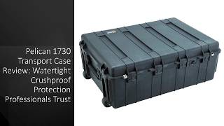 Pelican 1730 Transport Case Review: Watertight Crushproof