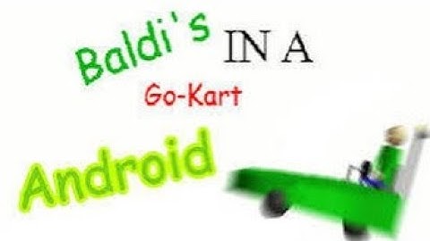 Baldi In A Go-Kart Android Port 
