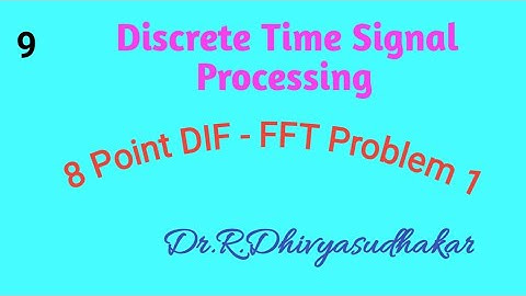 Discrete Time Signal Processing 8 Point DIF - FFT Algorithm