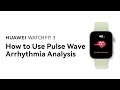 HUAWEI WATCH FIT 3 How To Use Pulse Wave Arrhythmia Analysis HUAWEI WATCH FIT 3 How To Use Pulse Wave Arrhythmia Analysis