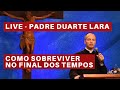 COMO SOBREVIVER NO FINAL DOS TEMPOS (Padre Duarte Sousa Lara)