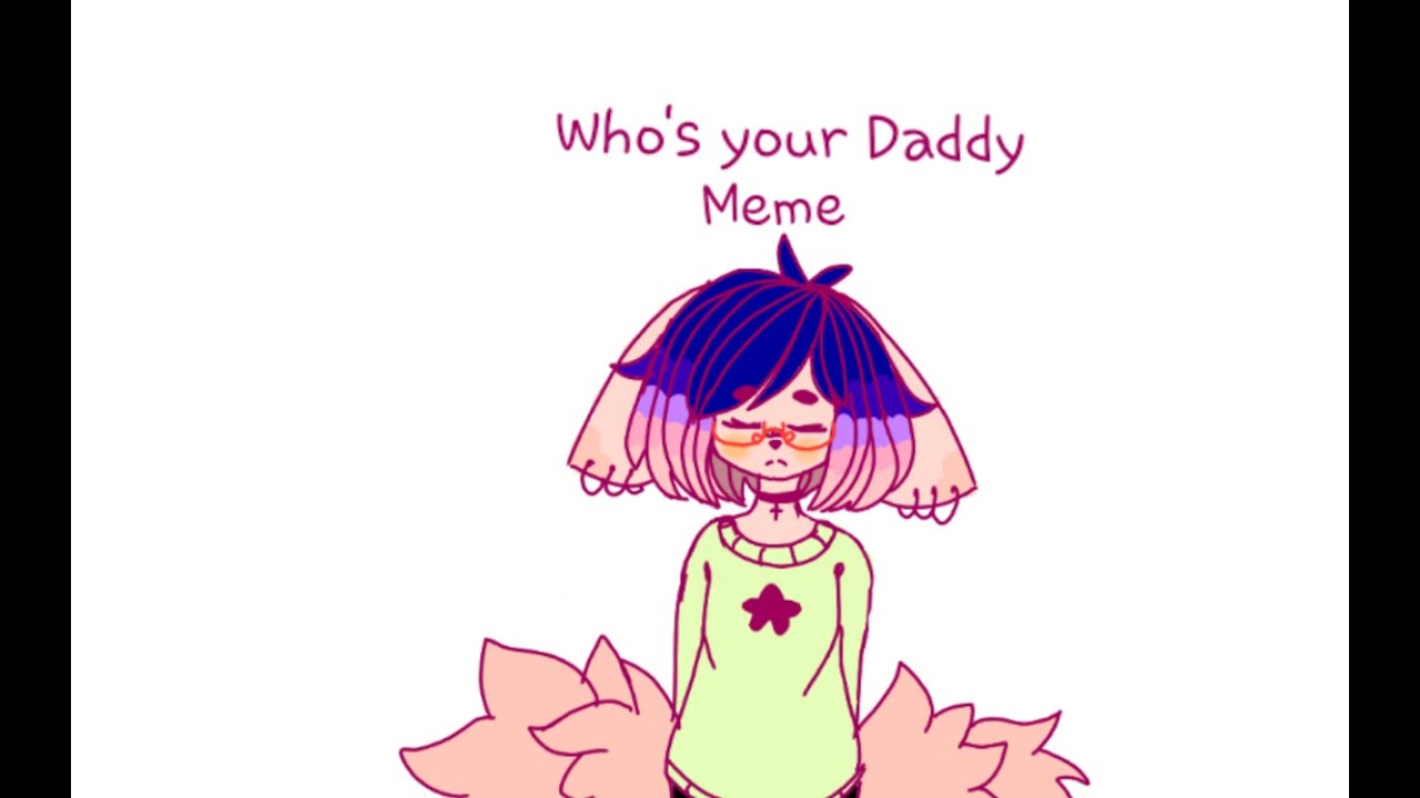 Who's your Daddy | Meme - YouTube