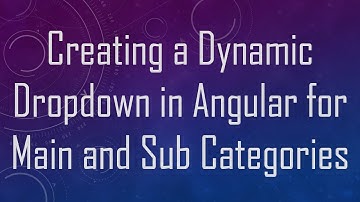 Creating a Dynamic Dropdown in Angular for Main and Sub Categories