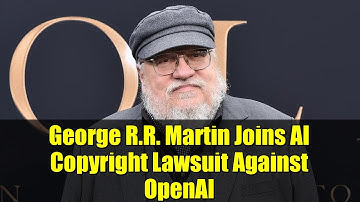 George R.R. Martin Joins AI Copyright Lawsuit Against OpenAI