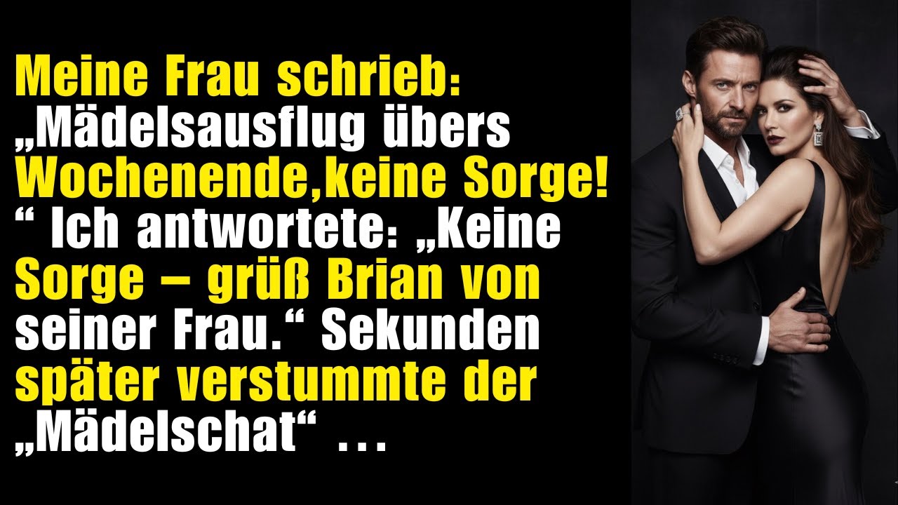 Meine Frau schrieb: „Mädelswochenende!“ Ich antwortete: „Grüß Brian … seine Frau lässt schön grüßen
