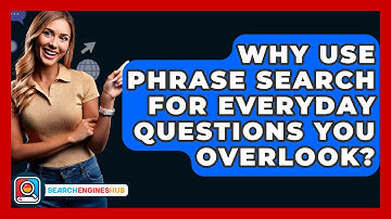 Why Use Phrase Search For Everyday Questions You Overlook? - SearchEnginesHub.com