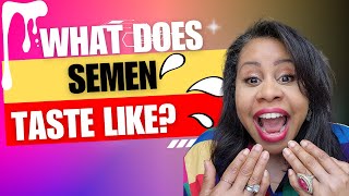 What does semen taste like?