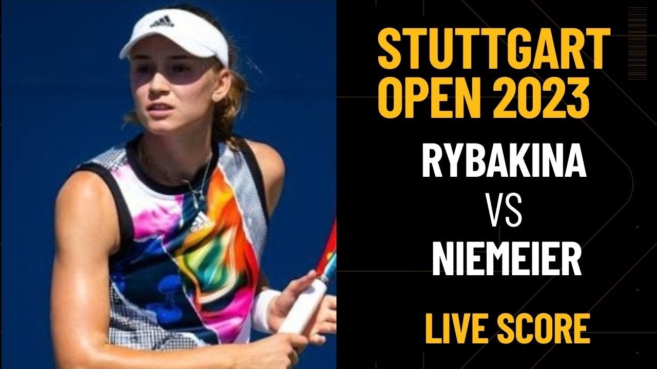 Elena Rybakina vs Jule Niemeier WTA Stuttgart 2023 Live score